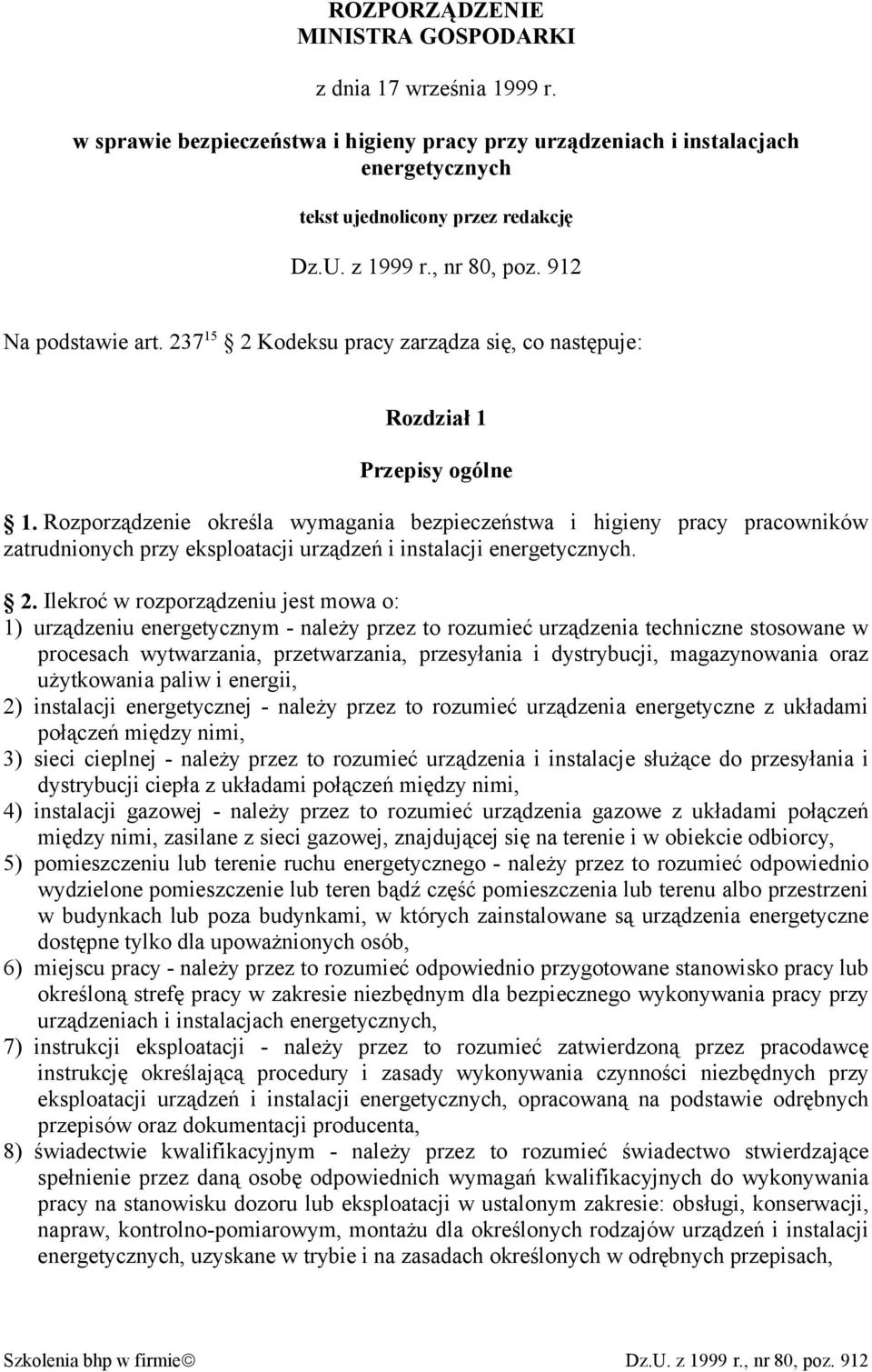 Rozporządzenie określa wymagania bezpieczeństwa i higieny pracy pracowników zatrudnionych przy eksploatacji urządzeń i instalacji energetycznych. 2.