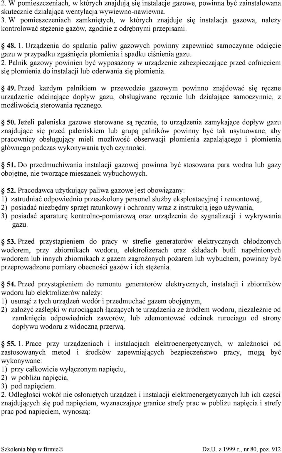 Urządzenia do spalania paliw gazowych powinny zapewniać samoczynne odcięcie gazu w przypadku zgaśnięcia płomienia i spadku ciśnienia gazu. 2.