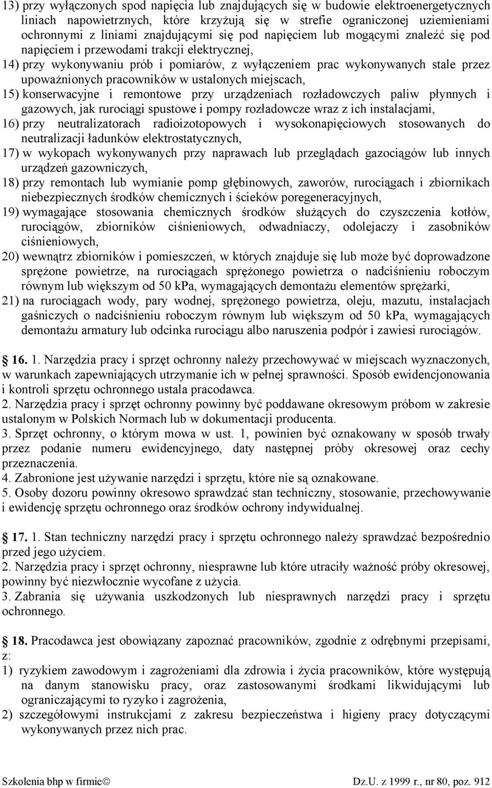 upoważnionych pracowników w ustalonych miejscach, 15) konserwacyjne i remontowe przy urządzeniach rozładowczych paliw płynnych i gazowych, jak rurociągi spustowe i pompy rozładowcze wraz z ich