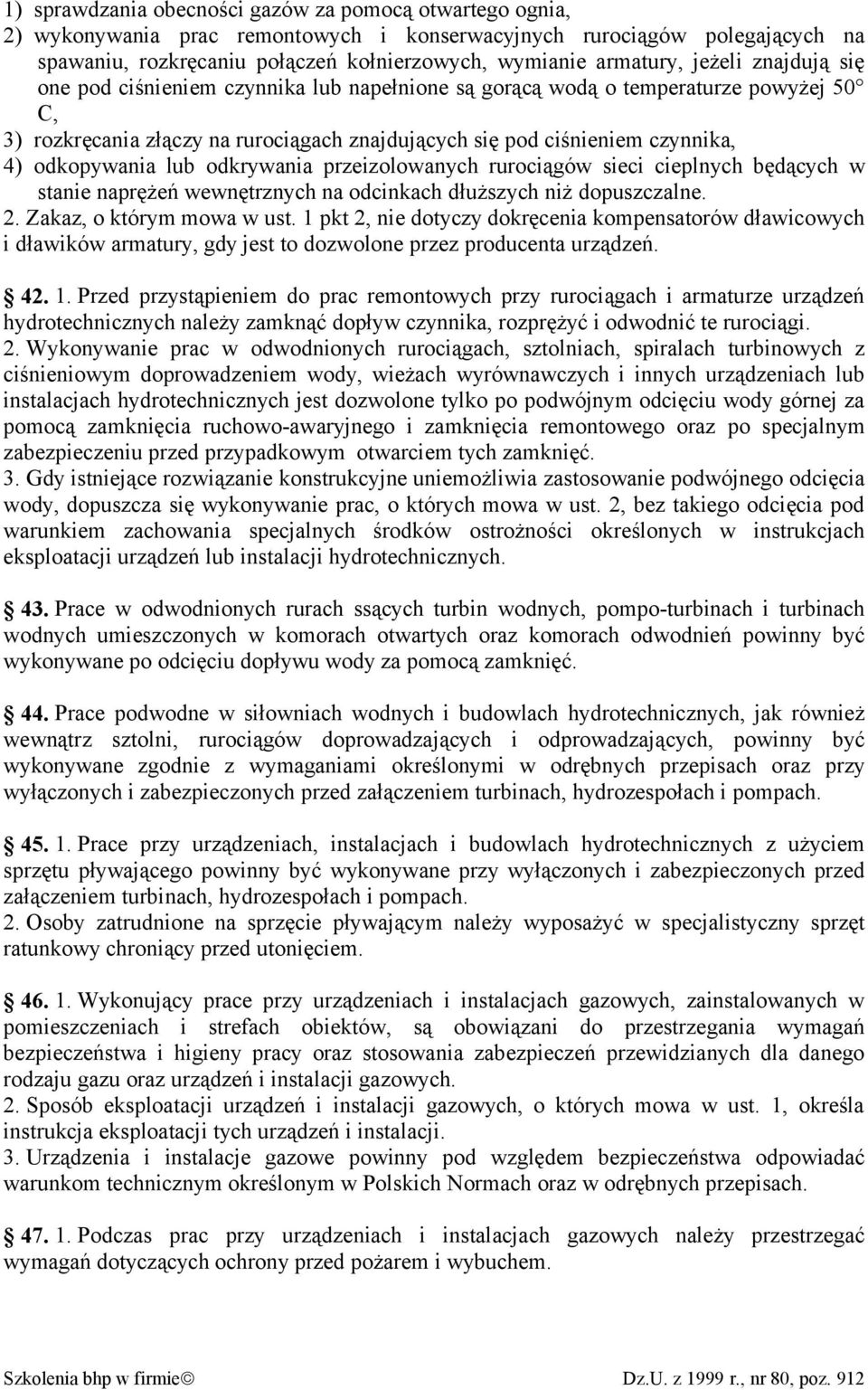 odkopywania lub odkrywania przeizolowanych rurociągów sieci cieplnych będących w stanie naprężeń wewnętrznych na odcinkach dłuższych niż dopuszczalne. 2. Zakaz, o którym mowa w ust.