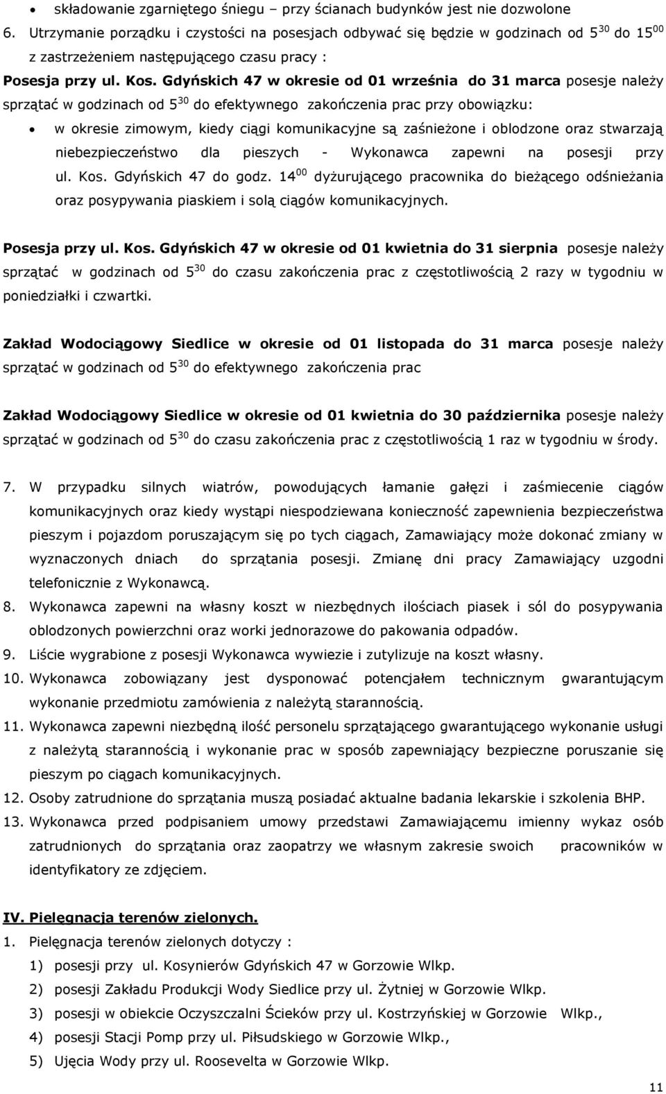 Gdyńskich 47 w okresie od 01 września do 31 marca posesje należy sprzątać w godzinach od 5 30 do efektywnego zakończenia prac przy obowiązku: w okresie zimowym, kiedy ciągi komunikacyjne są