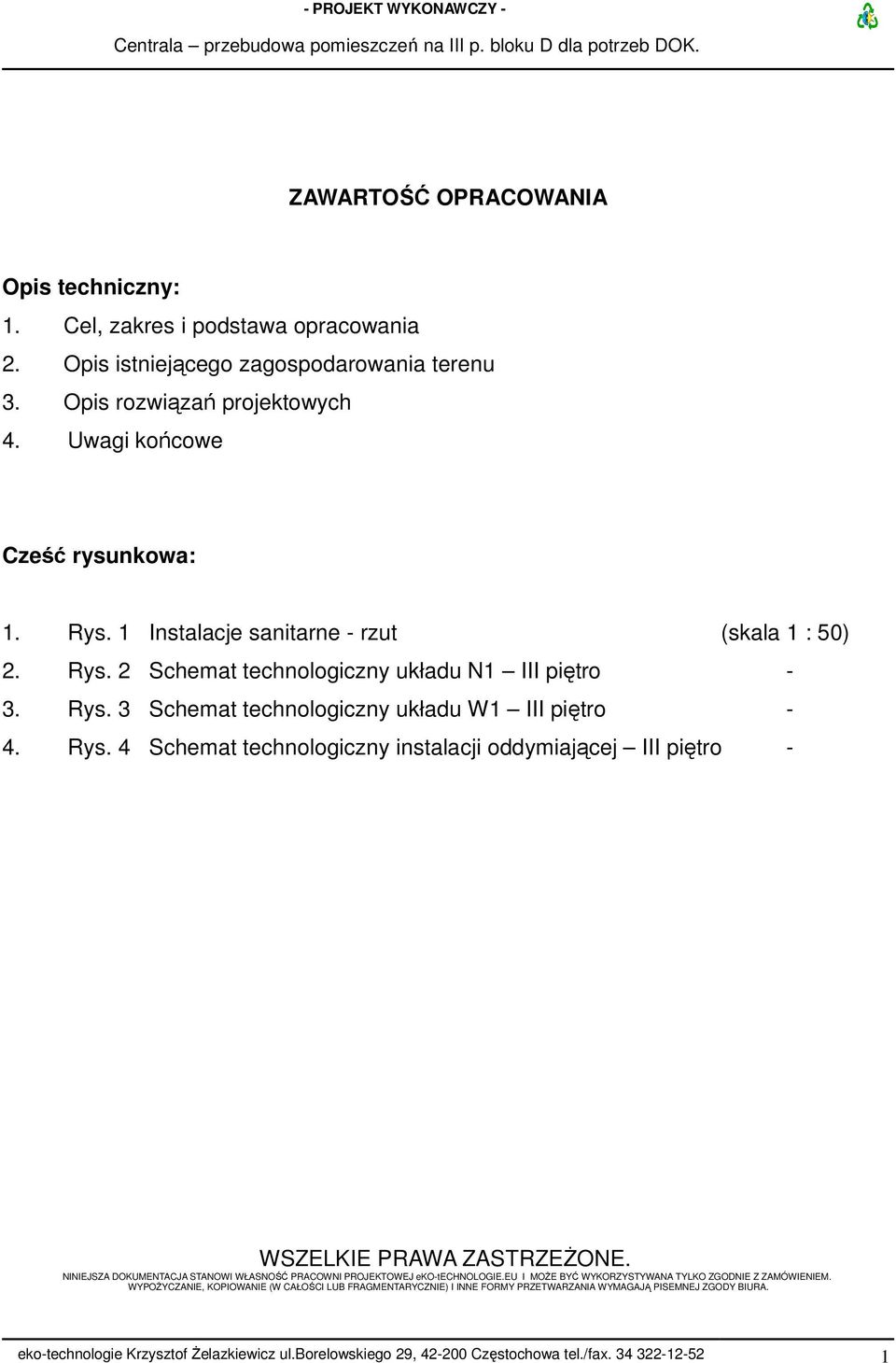 Rys. 4 Schemat technologiczny instalacji oddymiającej III piętro - WSZELKIE PRAWA ZASTRZEŻONE. NINIEJSZA DOKUMENTACJA STANOWI WŁASNOŚĆ PRACOWNI PROJEKTOWEJ eko-technologie.