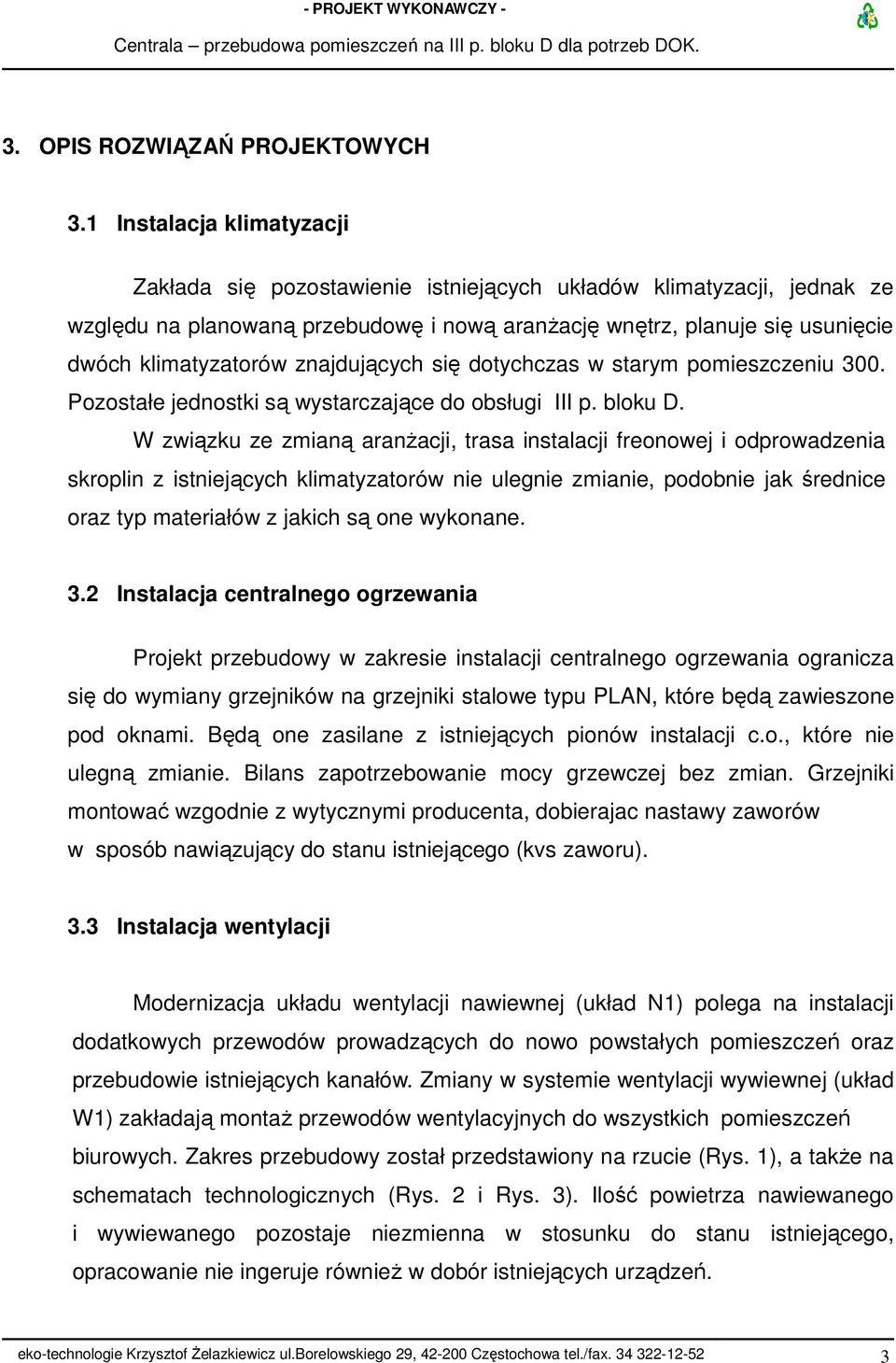 znajdujących się dotychczas w starym pomieszczeniu 300. Pozostałe jednostki są wystarczające do obsługi III p. bloku D.