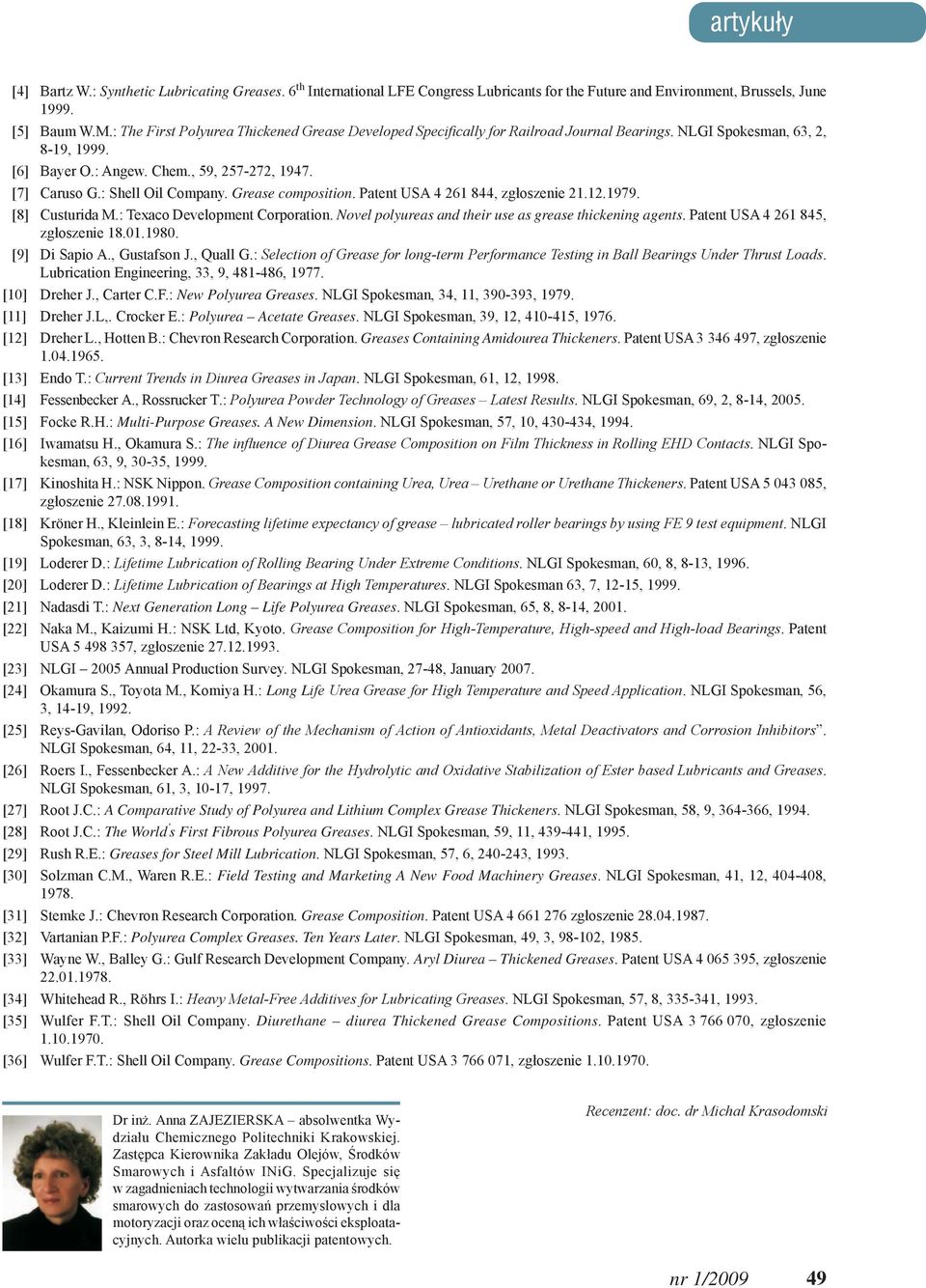 : Shell Oil Company. Grease composition. Patent USA 4 261 844, zgłoszenie 21.12.1979. [8] Custurida M.: Texaco Development Corporation. Novel polyureas and their use as grease thickening agents.