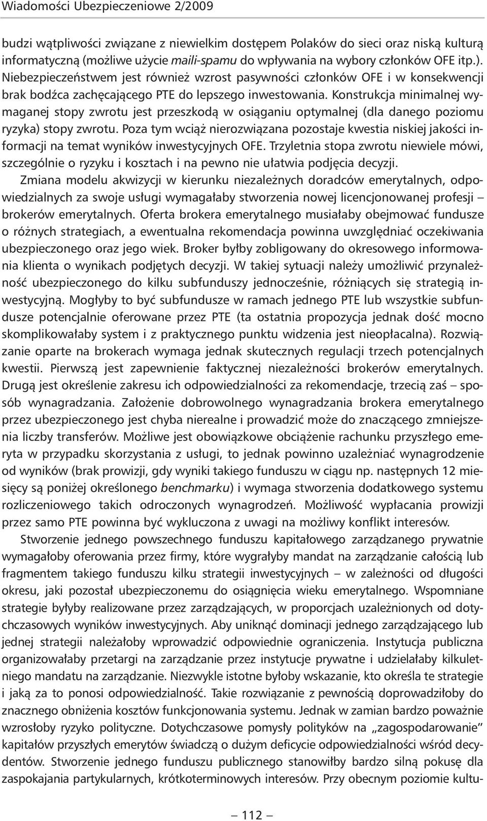 Konstrukcja minimalnej wymaganej stopy zwrotu jest przeszkodą w osiąganiu optymalnej (dla danego poziomu ryzyka) stopy zwrotu.