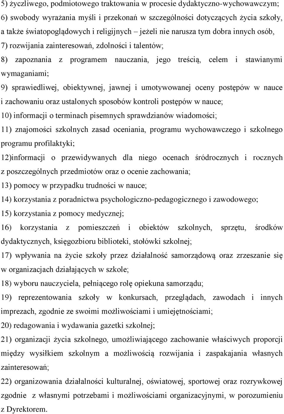 obiektywnej, jawnej i umotywowanej oceny postępów w nauce i zachowaniu oraz ustalonych sposobów kontroli postępów w nauce; 10) informacji o terminach pisemnych sprawdzianów wiadomości; 11) znajomości