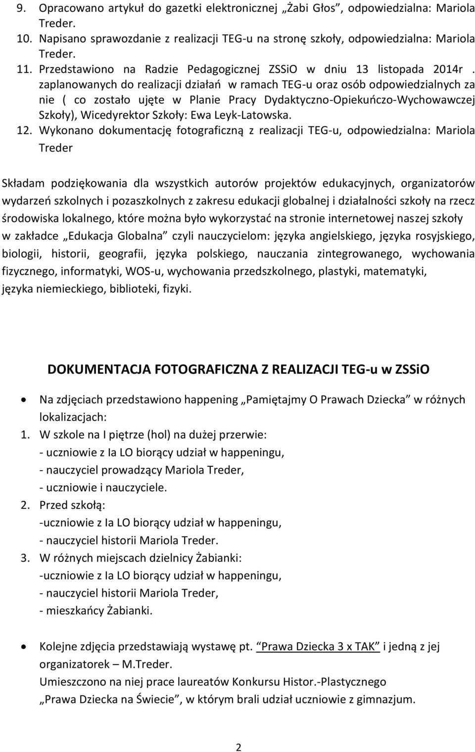 zaplanowanych do realizacji działao w ramach TEG-u oraz osób odpowiedzialnych za nie ( co zostało ujęte w Planie Pracy Dydaktyczno-Opiekuoczo-Wychowawczej Szkoły), Wicedyrektor Szkoły: Ewa