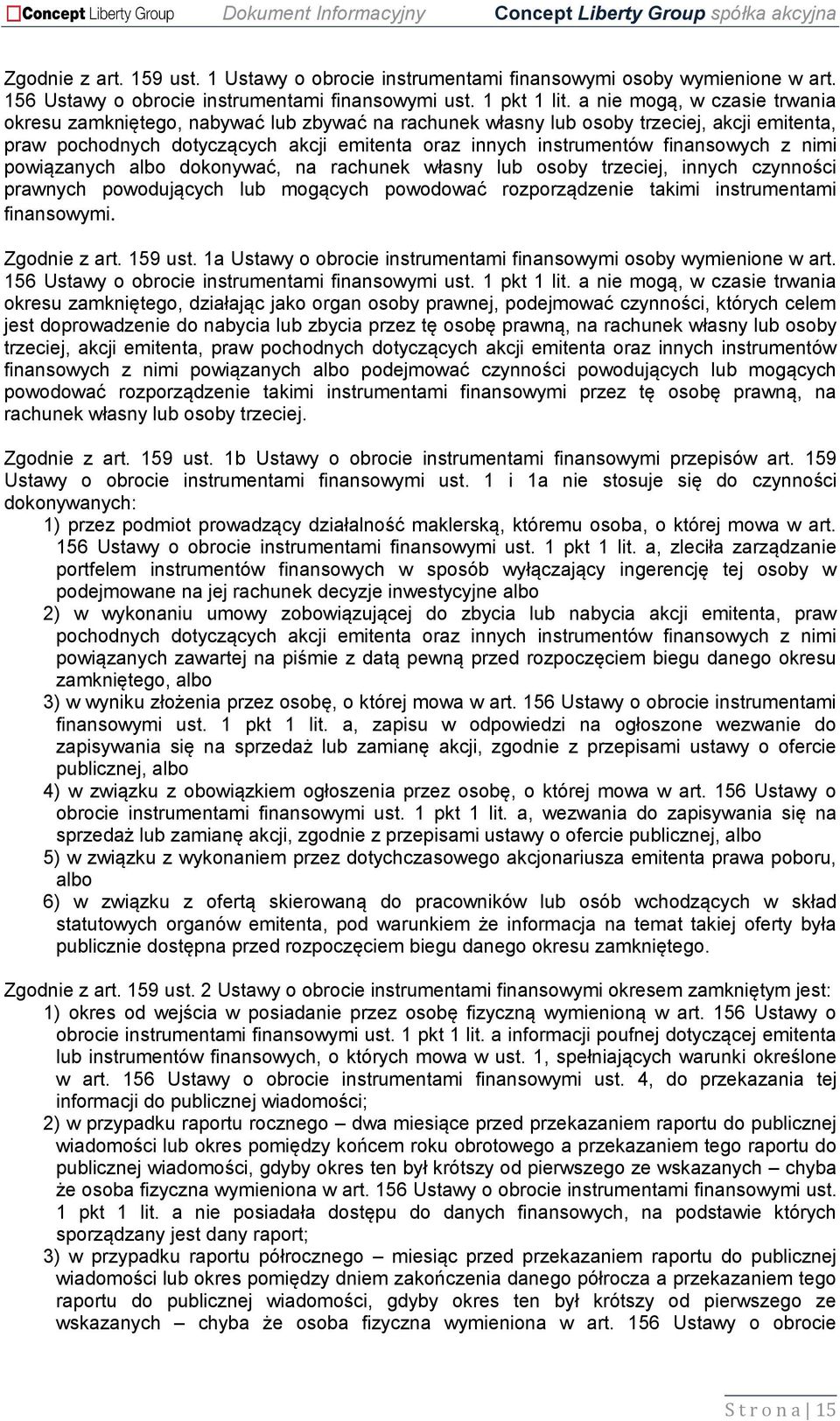 finansowych z nimi powiązanych albo dokonywać, na rachunek własny lub osoby trzeciej, innych czynności prawnych powodujących lub mogących powodować rozporządzenie takimi instrumentami finansowymi.