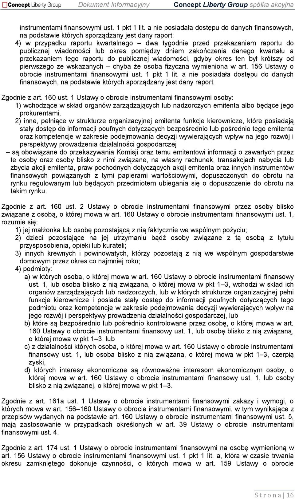 lub okres pomiędzy dniem zakończenia danego kwartału a przekazaniem tego raportu do publicznej wiadomości, gdyby okres ten był krótszy od pierwszego ze wskazanych chyba że osoba fizyczna wymieniona w