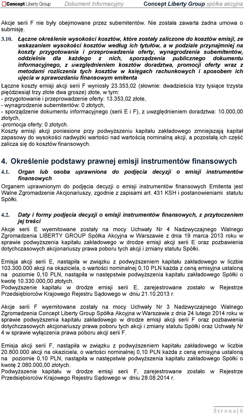 oferty, wynagrodzenia subemitentów, oddzielnie dla każdego z nich, sporządzenia publicznego dokumentu informacyjnego, z uwzględnieniem kosztów doradztwa, promocji oferty wraz z metodami rozliczenia