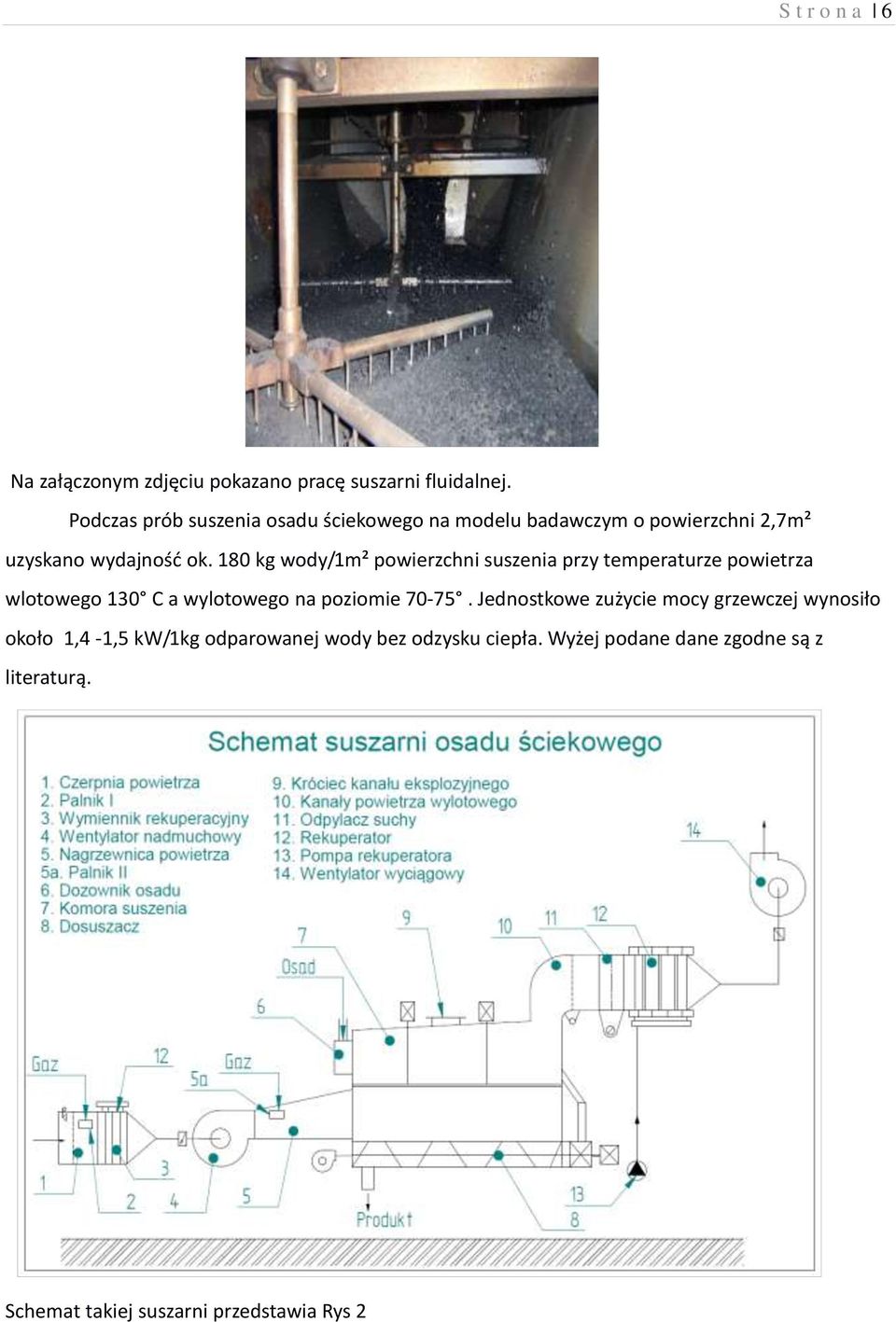 180 kg wody/1m² powierzchni suszenia przy temperaturze powietrza wlotowego 130 C a wylotowego na poziomie 70-75.