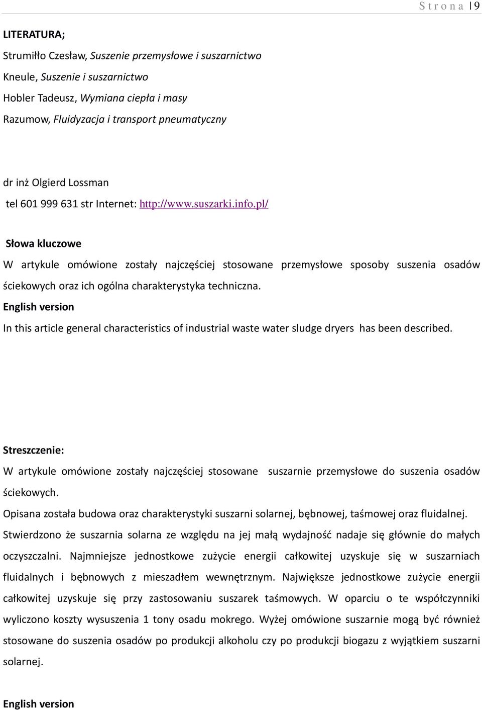 pl/ Słowa kluczowe W artykule omówione zostały najczęściej stosowane przemysłowe sposoby suszenia osadów ściekowych oraz ich ogólna charakterystyka techniczna.