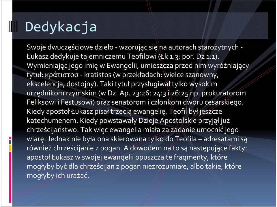 Taki tytułprzysługiwałtylko wysokim urzędnikom rzymskim (w Dz. Ap. 23:26: 24:3 i 26:25 np. prokuratorom Feliksowi i Festusowi) oraz senatorom i członkom dworu cesarskiego.