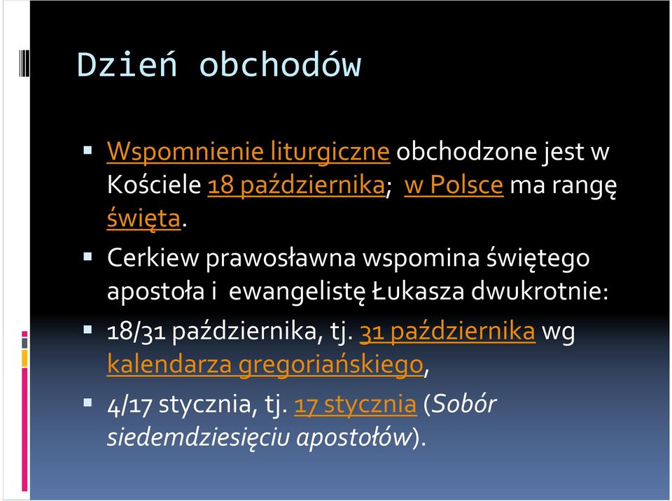 Cerkiew prawosławna wspomina świętego apostoła i ewangelistę Łukasza dwukrotnie: