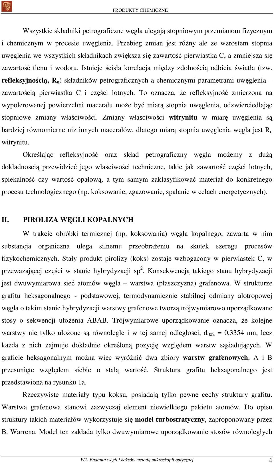 Istnieje ścisła korelacja między zdolnością odbicia światła (tzw. refleksyjnością, R o ) składników petrograficznych a chemicznymi parametrami uwęglenia zawartością pierwiastka C i części lotnych.