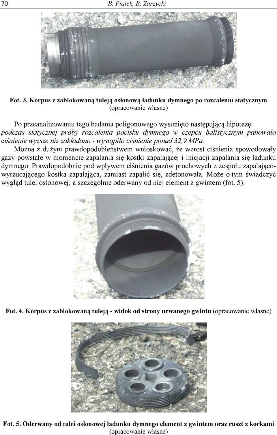 próby rozcalenia pocisku dymnego w czepcu balistycznym panowało ciśnienie wyższe niż zakładano - wystąpiło ciśnienie ponad 32,9 MPa.
