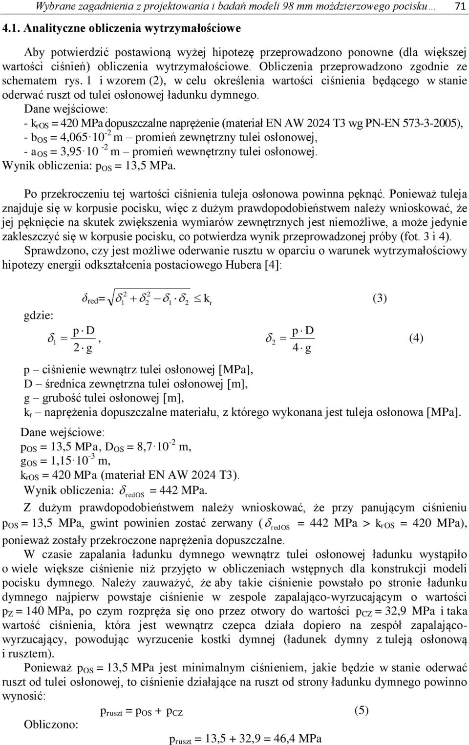 Obliczenia przeprowadzono zgodnie ze schematem rys. 1 i wzorem (2), w celu określenia wartości ciśnienia będącego w stanie oderwać ruszt od tulei osłonowej ładunku dymnego.