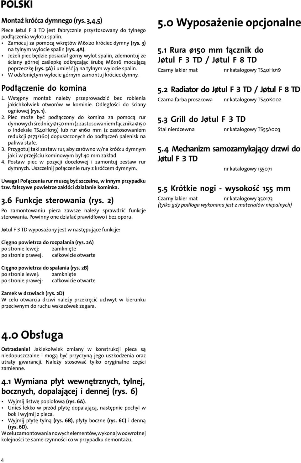 5A) i umieść ją na tylnym wylocie spalin. W odsłoniętym wylocie górnym zamontuj króciec dymny. Podłączenie do komina 1.