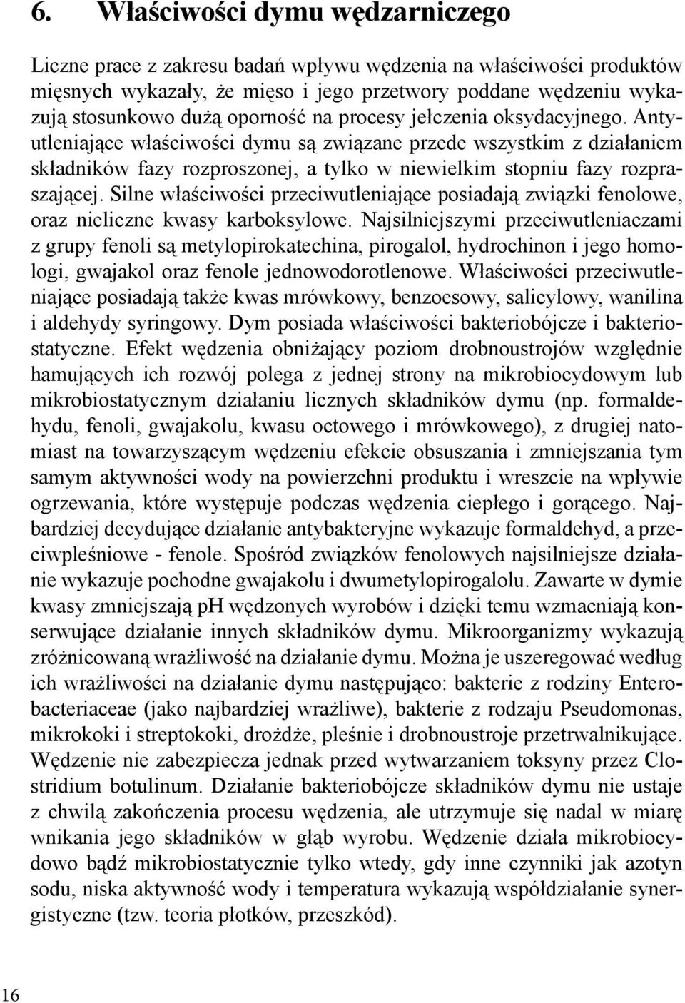 Silne właściwości przeciwutleniające posiadają związki fenolowe, oraz nieliczne kwasy karboksylowe.