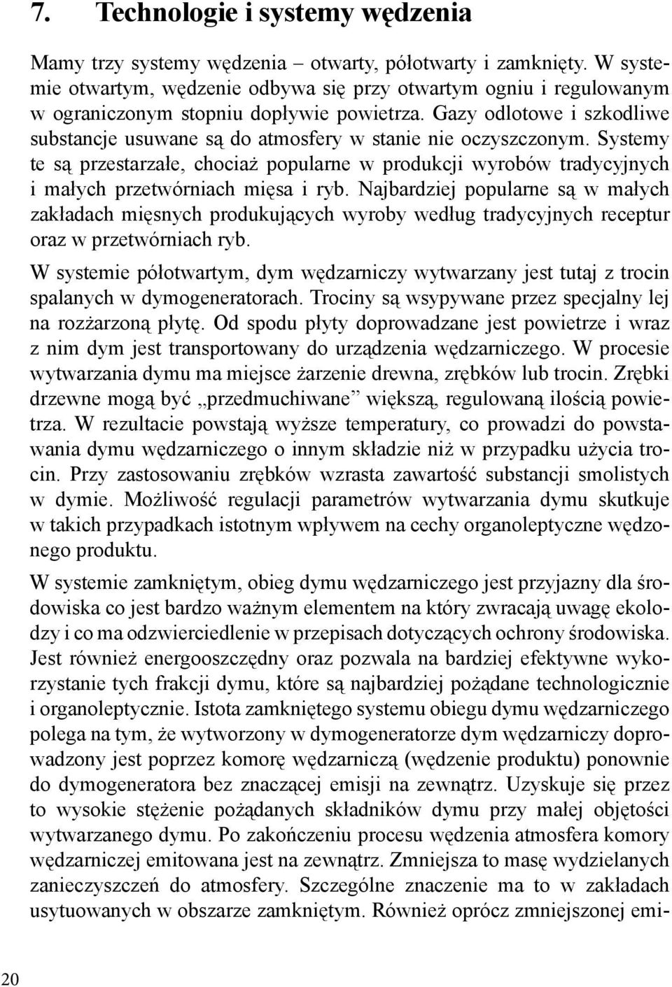 Gazy odlotowe i szkodliwe substancje usuwane są do atmosfery w stanie nie oczyszczonym.