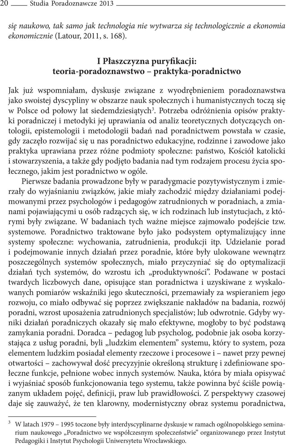 humanistycznych toczą się w Polsce od połowy lat siedemdziesiątych 3.