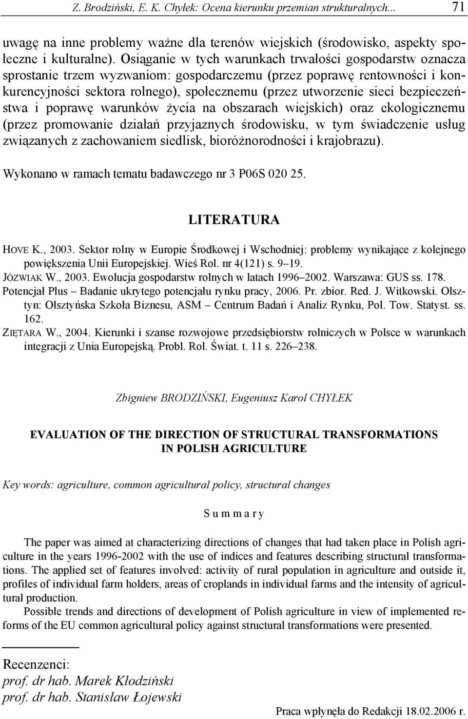 bezpieczeństwa i poprawę warunków życia na obszarach wiejskich) oraz ekologicznemu (przez promowanie działań przyjaznych środowisku, w tym świadczenie usług związanych z zachowaniem siedlisk,