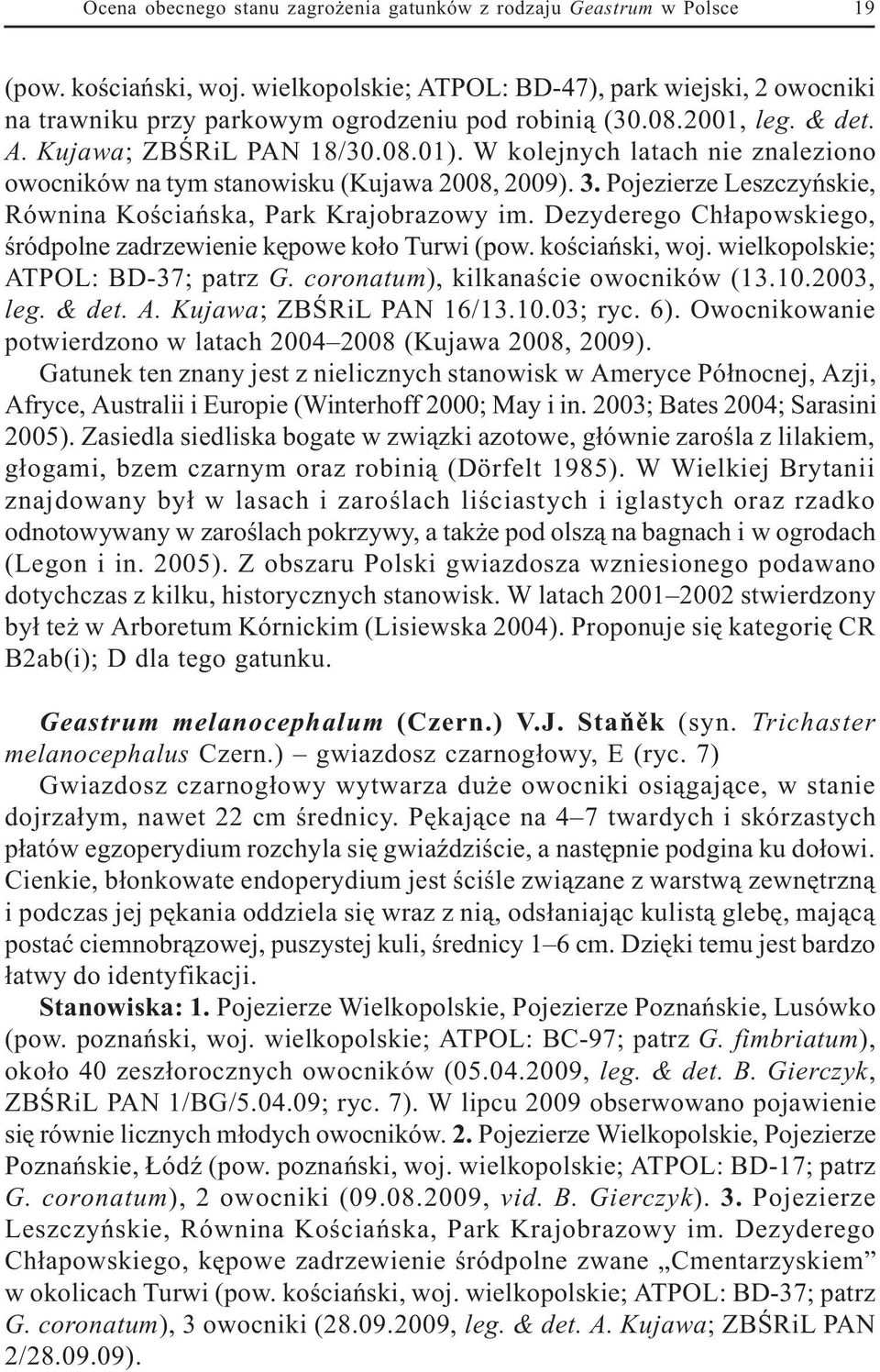 W kolejnych latach nie znaleziono owocników na tym stanowisku (Kujawa 2008, 2009). 3. Pojezierze Leszczyñskie, Równina Koœciañska, Park Krajobrazowy im.