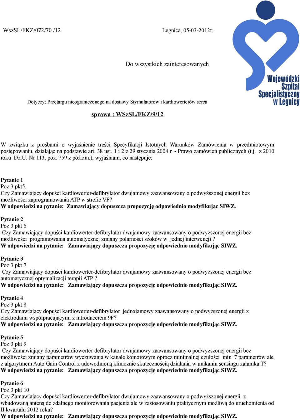 Istotnych Warunków Zamówienia w przedmiotowym postępowaniu, działając na podstawie art. 38 ust. 1 i 2 z 29 stycznia 2004 r. - Prawo zamówień publicznych (t.j. z 2010 roku Dz.U. Nr 113, poz. 759 z póź.