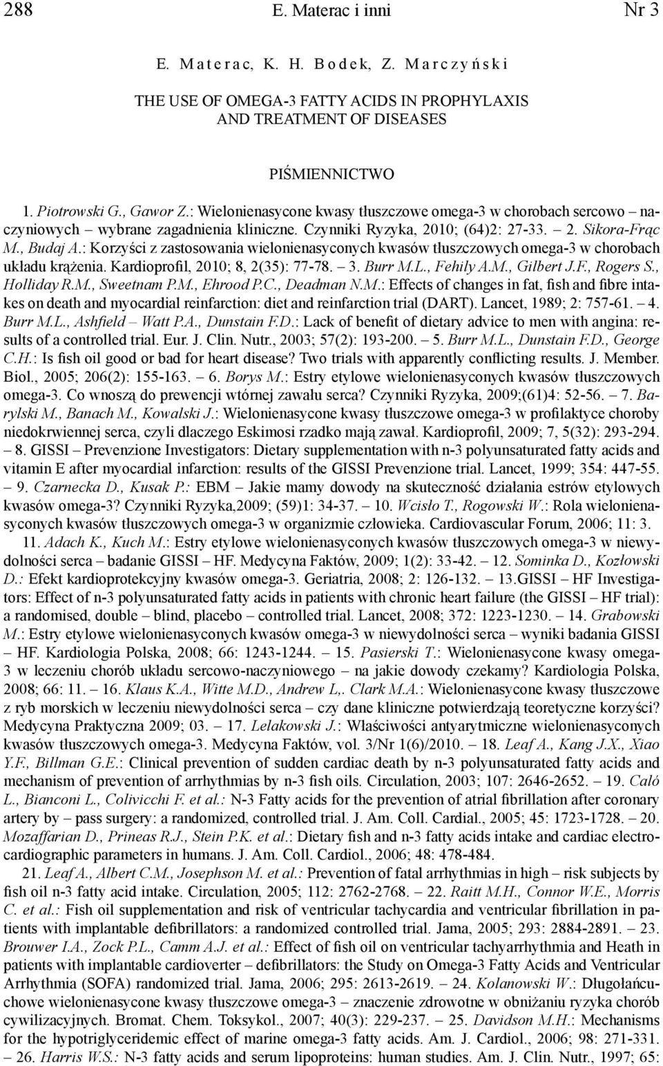 : Korzyści z zastosowania wielonienasyconych kwasów tłuszczowych omega-3 w chorobach układu krążenia. Kardioprofil, 2010; 8, 2(35): 77-78. 3. Burr M.L., Fehily A.M., Gilbert J.F., Rogers S.