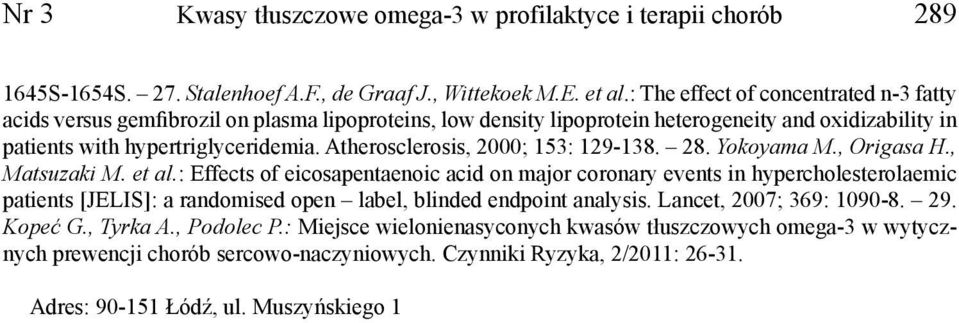 Atherosclerosis, 2000; 153: 129-138. 28. Yokoyama M., Origasa H., Matsuzaki M. et al.