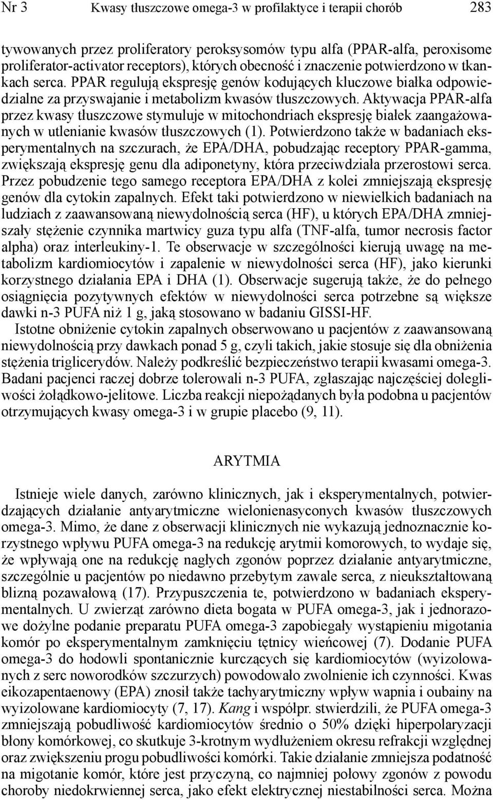 Aktywacja PPAR-alfa przez kwasy tłuszczowe stymuluje w mitochondriach ekspresję białek zaangażowanych w utlenianie kwasów tłuszczowych (1).