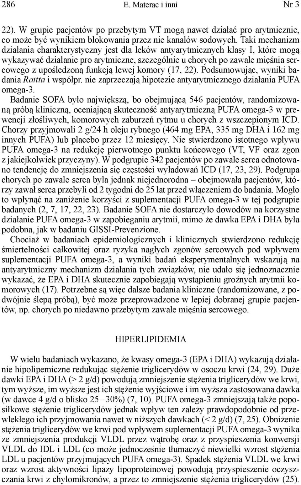 funkcją lewej komory (17, 22). Podsumowując, wyniki badania Raitta i współpr. nie zaprzeczają hipotezie antyarytmicznego działania PUFA omega-3.