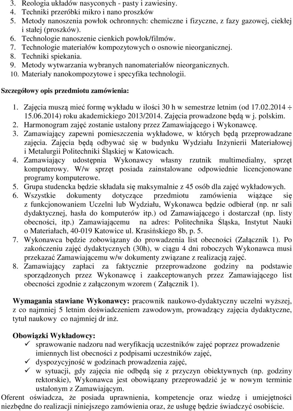 Technologie materiałów kompozytowych o osnowie nieorganicznej. 8. Techniki spiekania. 9. Metody wytwarzania wybranych nanomateriałów nieorganicznych. 10.