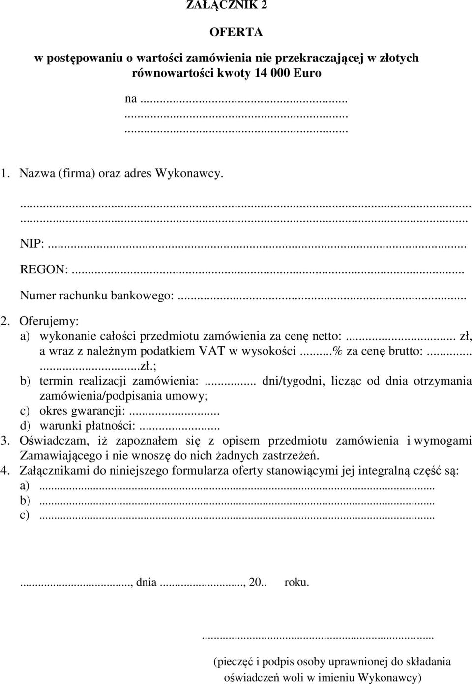 .. dni/tygodni, licząc od dnia otrzymania zamówienia/podpisania umowy; c) okres gwarancji:... d) warunki płatności:... 3.