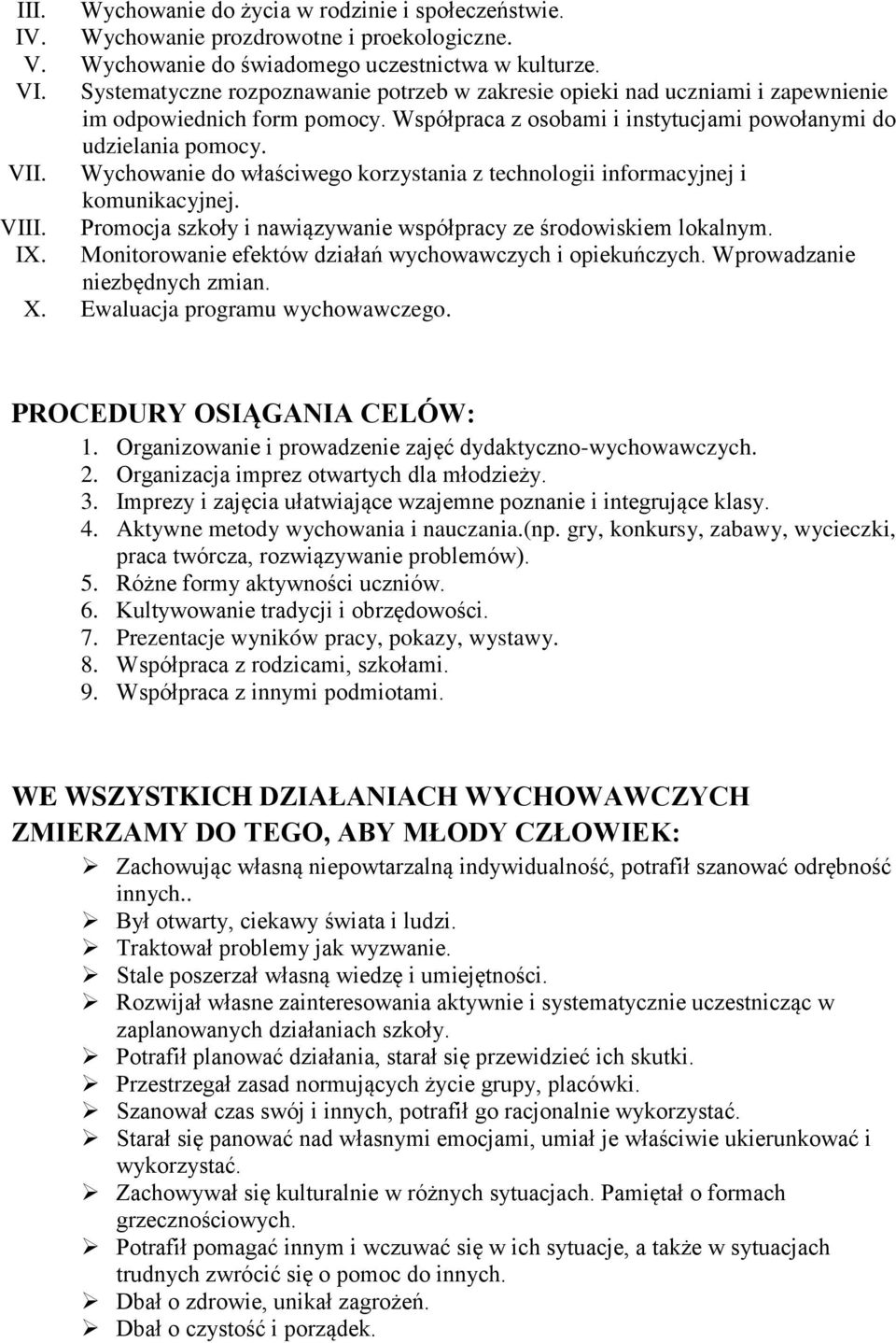 Wychowanie do właściwego korzystania z technologii informacyjnej i komunikacyjnej. VIII. Promocja szkoły i nawiązywanie współpracy ze środowiskiem lokalnym. IX.