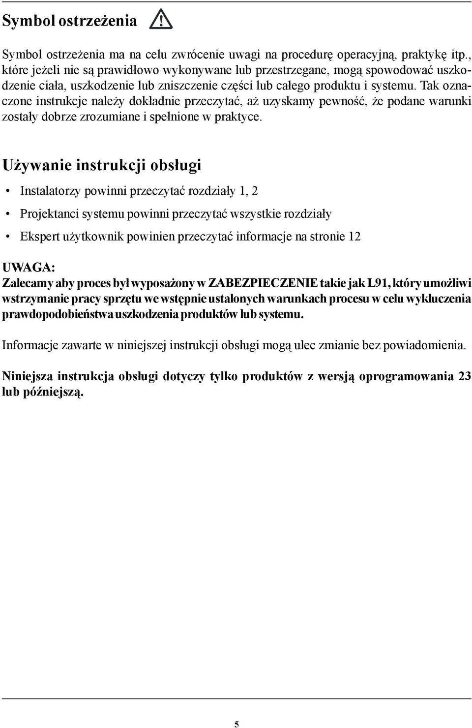 Tak oznaczone instrukcje nale y dok³adnie przeczytaæ, a uzyskamy pewnoœæ, e podane warunki zosta³y dobrze zrozumiane i spe³nione w praktyce.