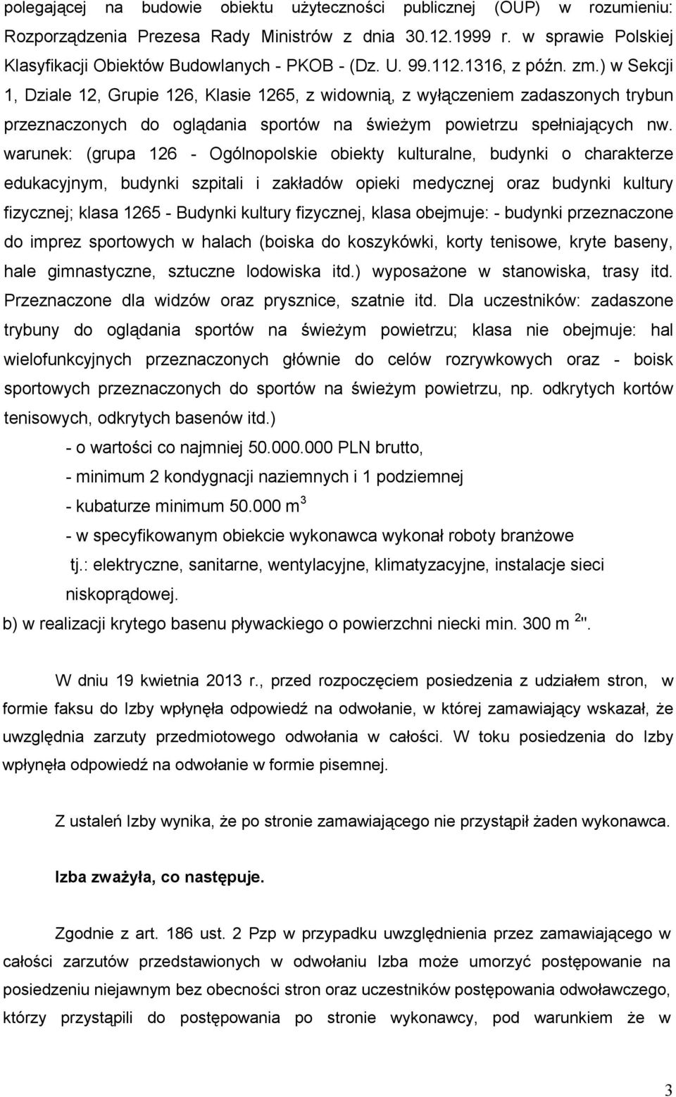 warunek: (grupa 126 - Ogólnopolskie obiekty kulturalne, budynki o charakterze edukacyjnym, budynki szpitali i zakładów opieki medycznej oraz budynki kultury fizycznej; klasa 1265 - Budynki kultury