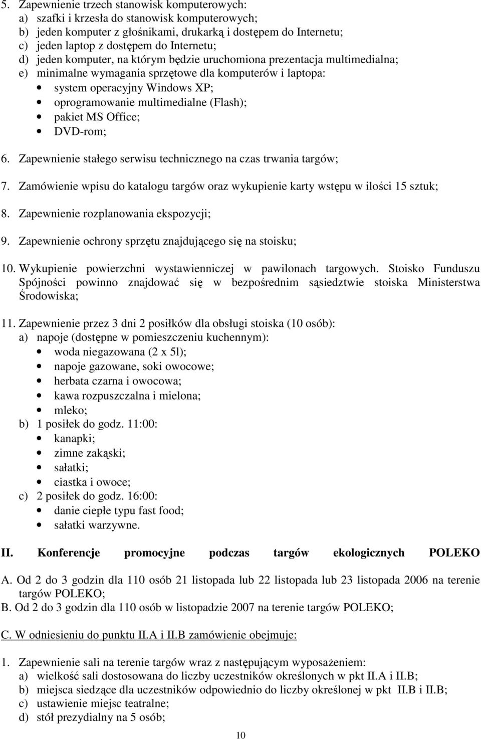 multimedialne (Flash); pakiet MS Office; DVD-rom; 6. Zapewnienie stałego serwisu technicznego na czas trwania targów; 7.