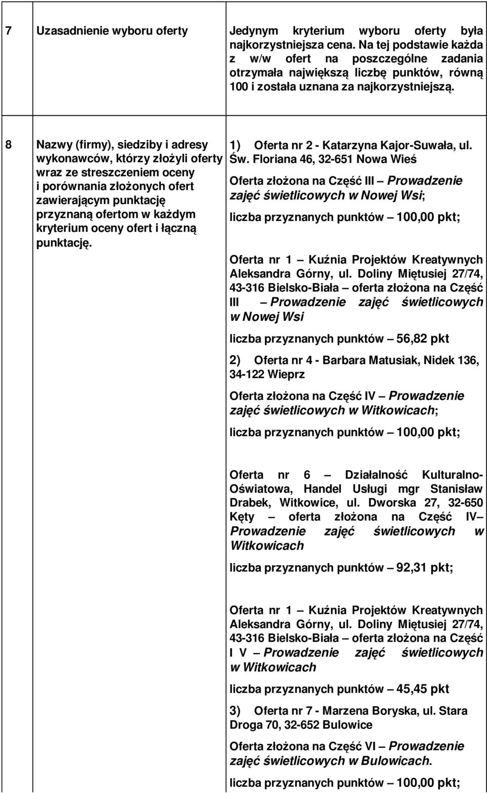 8 Nazwy (firmy), siedziby i adresy wykonawców, którzy złożyli oferty wraz ze streszczeniem oceny i porównania złożonych ofert zawierającym punktację przyznaną ofertom w każdym kryterium oceny ofert i