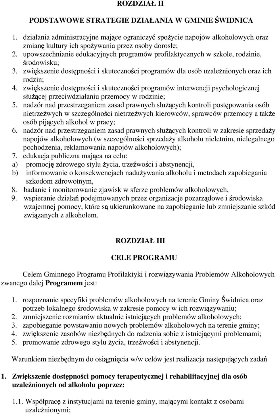 zwiększenie dostępności i skuteczności programów interwencji psychologicznej słuŝącej przeciwdziałaniu przemocy w rodzinie; 5.