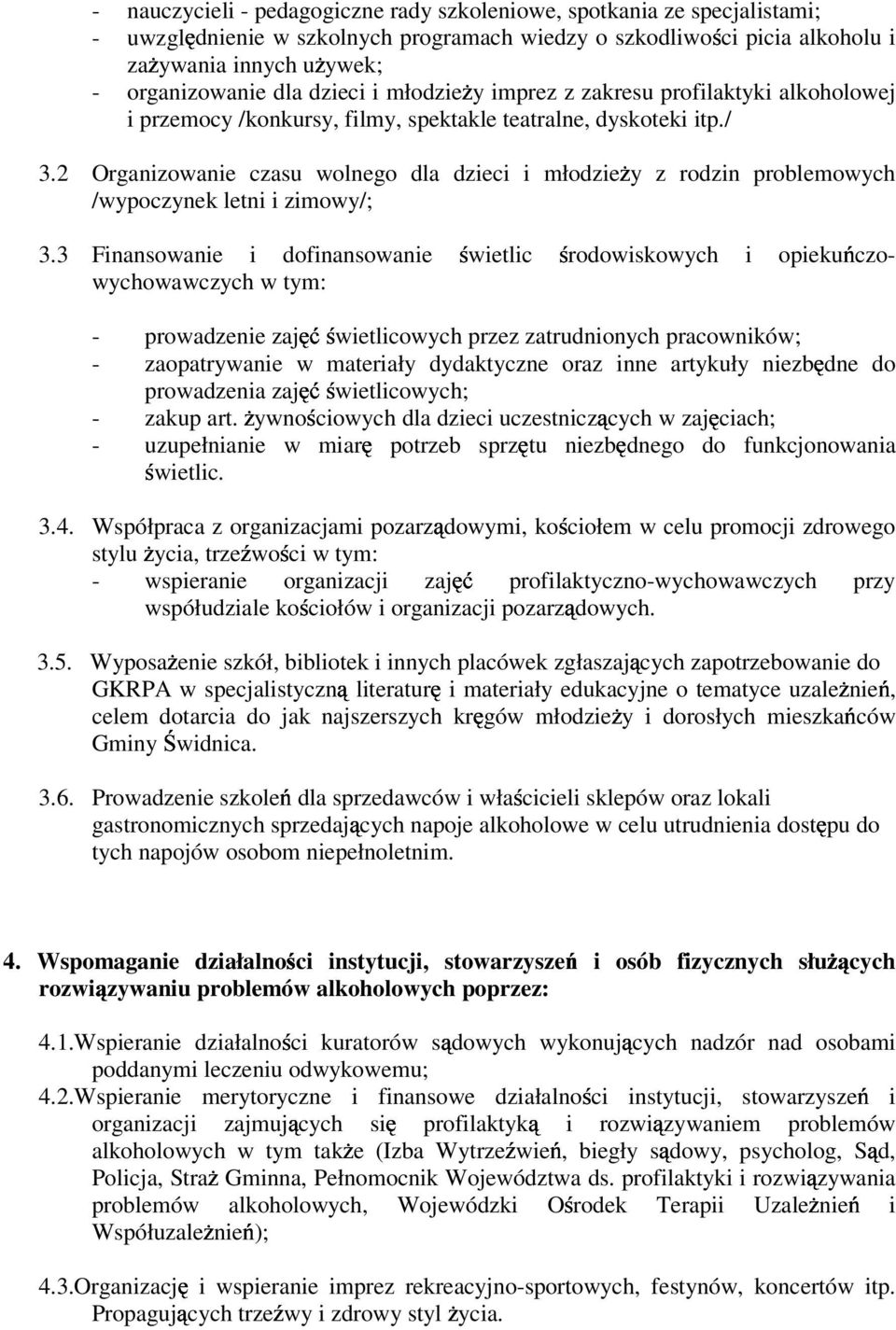 2 Organizowanie czasu wolnego dla dzieci i młodzieŝy z rodzin problemowych /wypoczynek letni i zimowy/; 3.