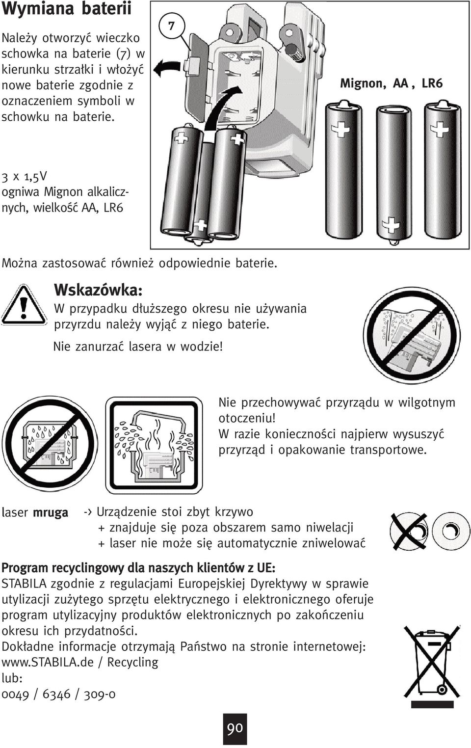 Wskazówka: W przypadku d³æuªszego okresu nie uªywania przyrz¹du naleªy wyjœÿ z niego baterie. Nie zanurzaÿ lasera w wodzie! Nie przechowywaÿ przyrz¹œdu w wilgotnym otoczeniu!