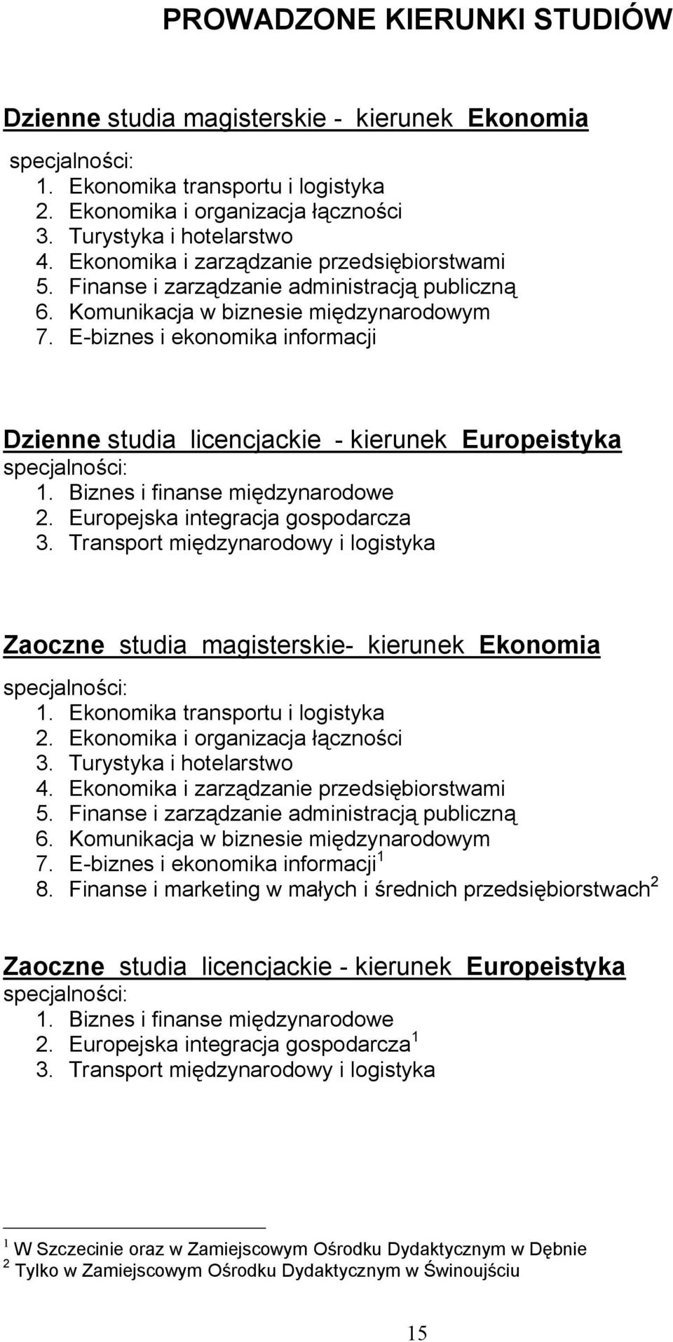 E-biznes i ekonomika informacji Dzienne studia licencjackie - kierunek Europeistyka specjalno ci: 1. Biznes i finanse mi dzynarodowe 2. Europejska integracja gospodarcza 3.