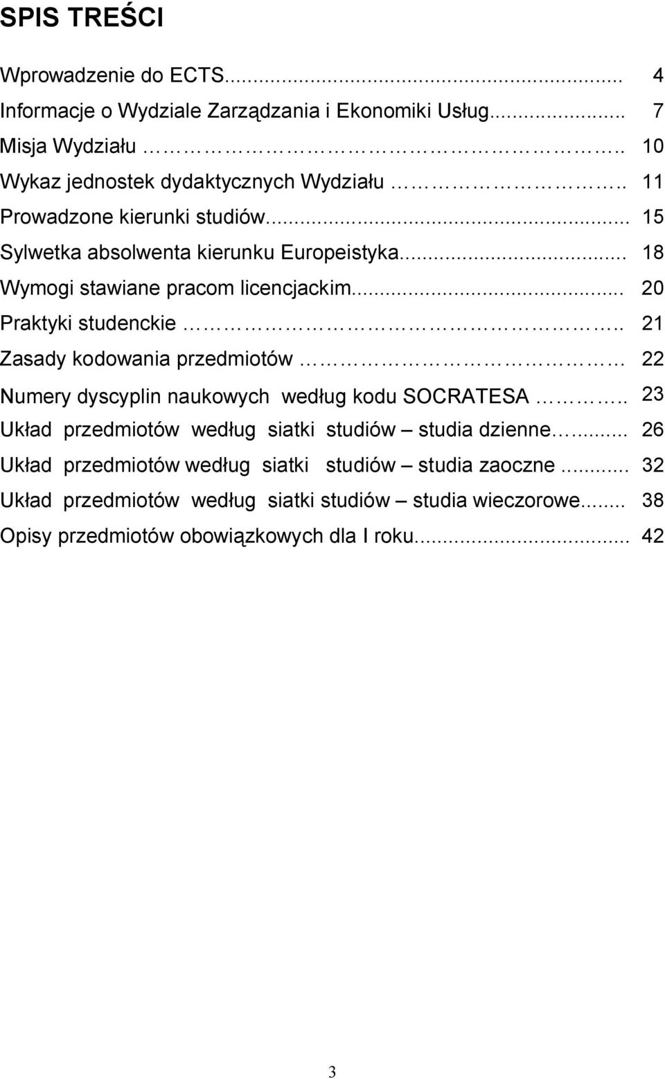 . 21 Zasady kodowania przedmiotów 22 Numery dyscyplin naukowych wed ug kodu SOCRATESA.. 23 Uk ad przedmiotów wed ug siatki studiów studia dzienne.