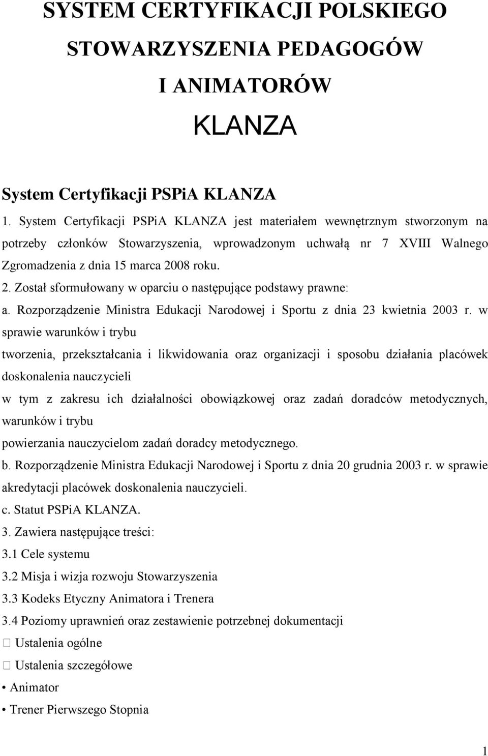 08 roku. 2. Został sformułowany w oparciu o następujące podstawy prawne: a. Rozporządzenie Ministra Edukacji Narodowej i Sportu z dnia 23 kwietnia 2003 r.