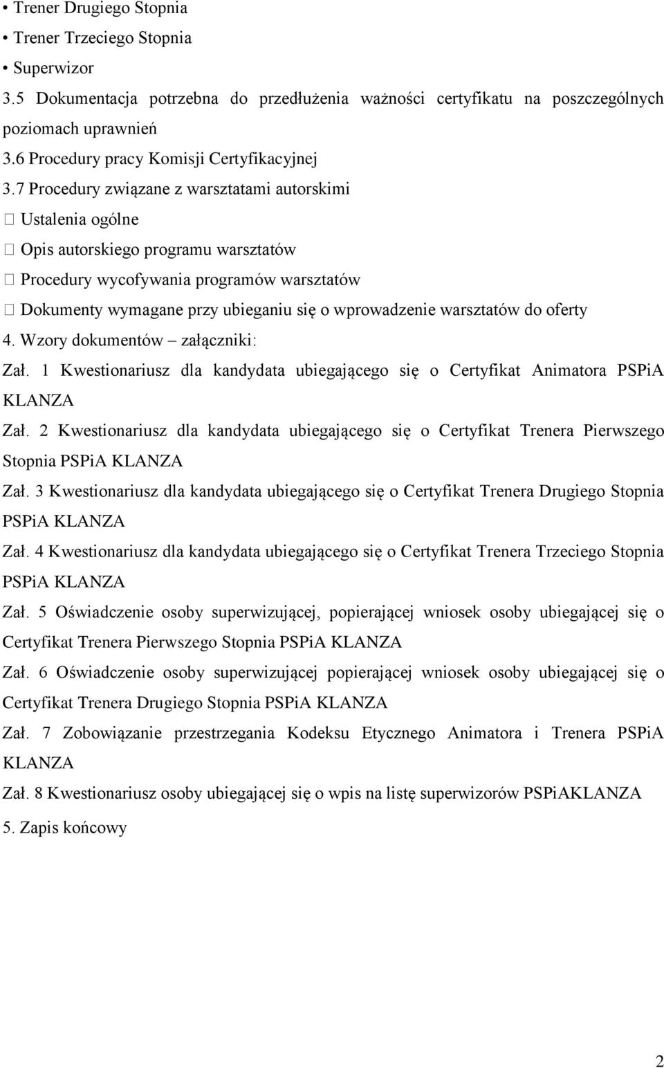 7 Procedury związane z warsztatami autorskimi Ustalenia ogólne Opis autorskiego programu warsztatów Procedury wycofywania programów warsztatów Dokumenty wymagane przy ubieganiu się o wprowadzenie