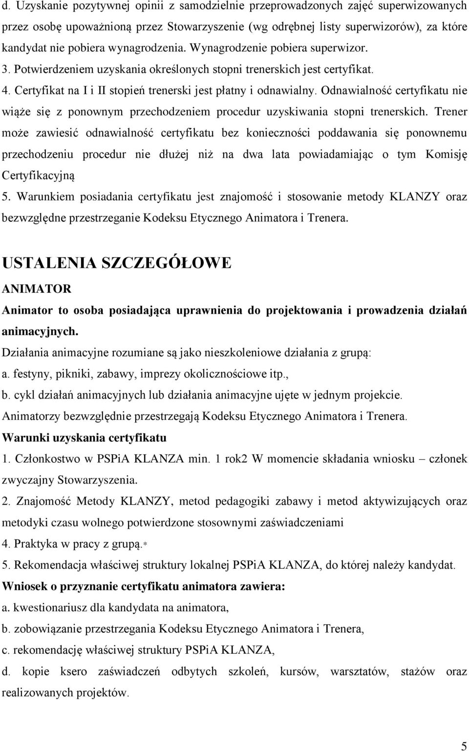 Odnawialność certyfikatu nie wiąże się z ponownym przechodzeniem procedur uzyskiwania stopni trenerskich.