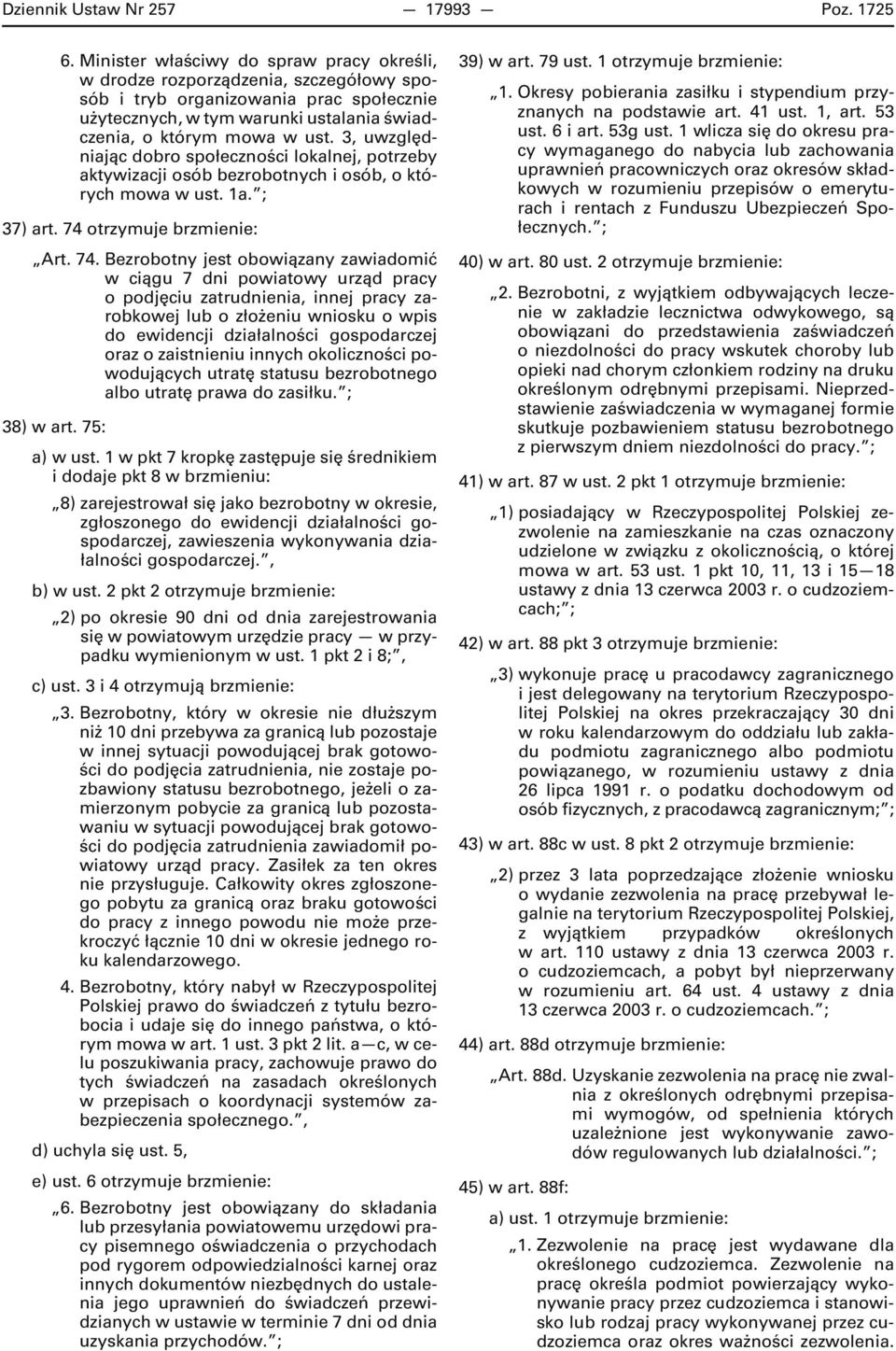 3, uwzględniając dobro społeczności lokalnej, potrzeby aktywizacji osób bezrobotnych i osób, o których mowa w ust. 1a. ; 37) art. 74 