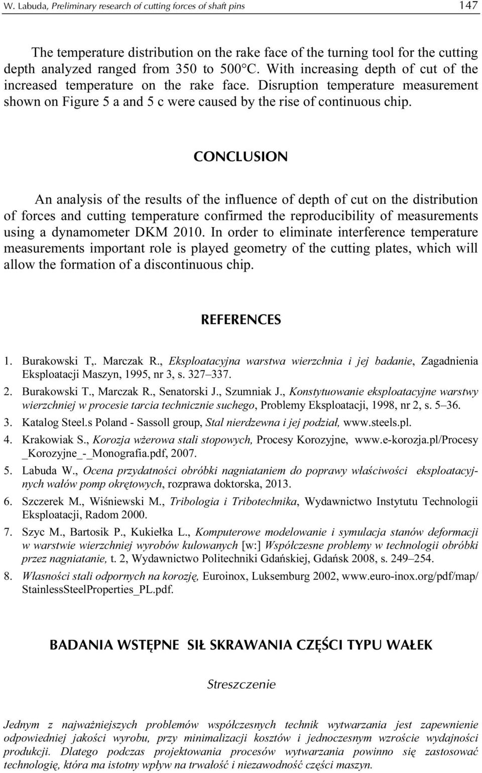 CONCLUSION An analysis of the results of the influence of depth of cut on the distribution of forces and cutting temperature confirmed the reproducibility of measurements using a dynamometer DKM 2010.