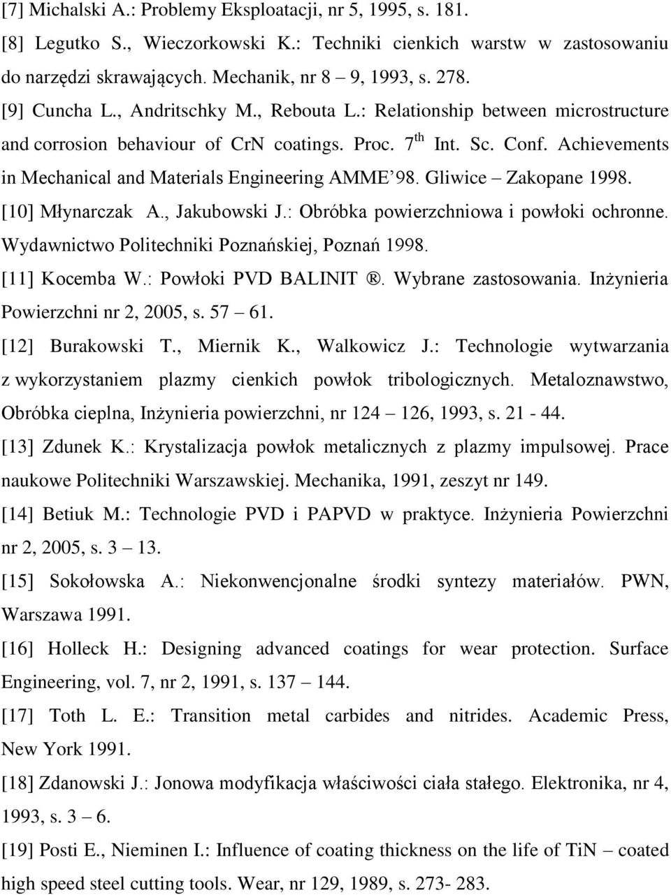 Achievements in Mechanical and Materials Engineering AMME 98. Gliwice Zakopane 1998. [10] Młynarczak A., Jakubowski J.: Obróbka powierzchniowa i powłoki ochronne.